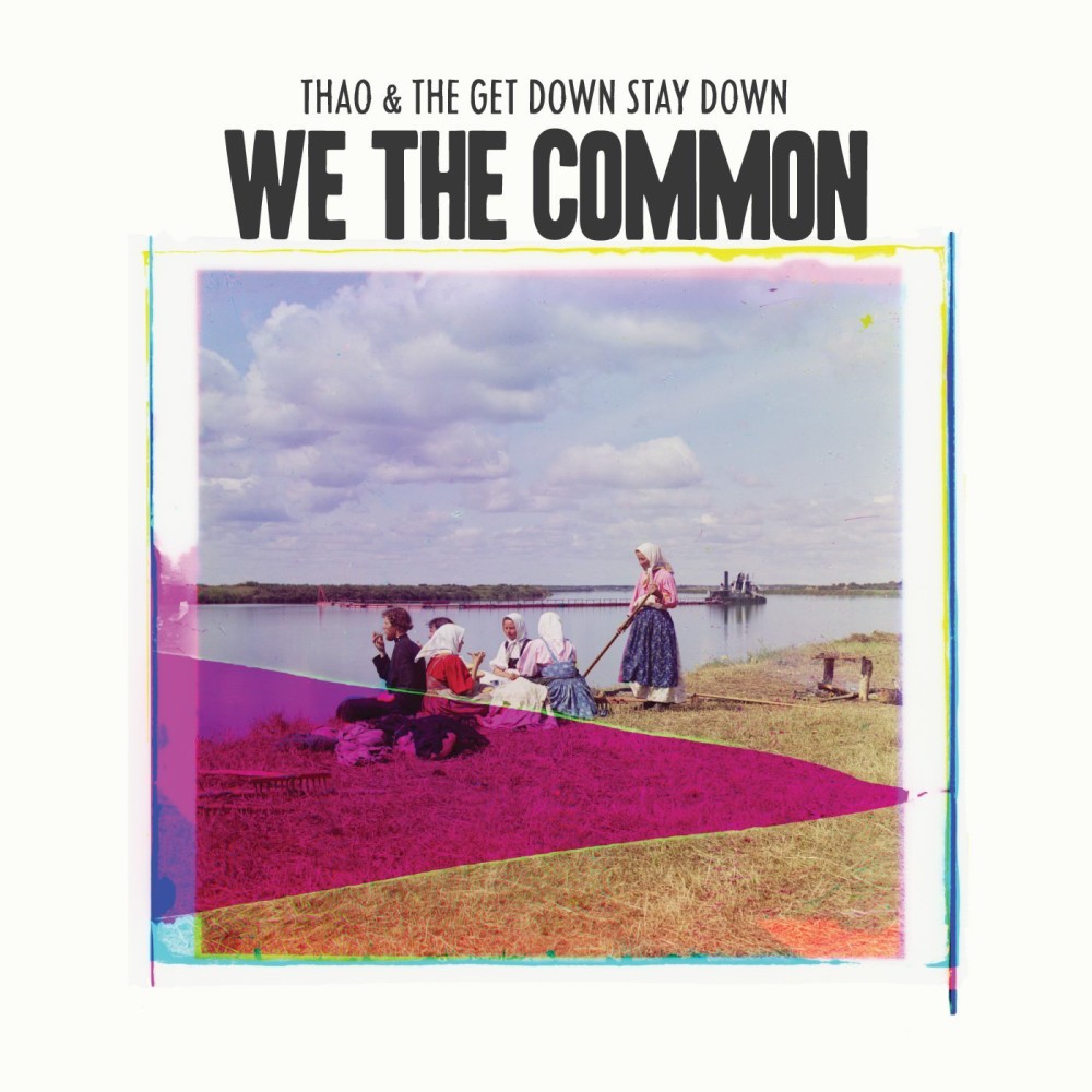 We the Common – Thao & The Get Down Stay Down
